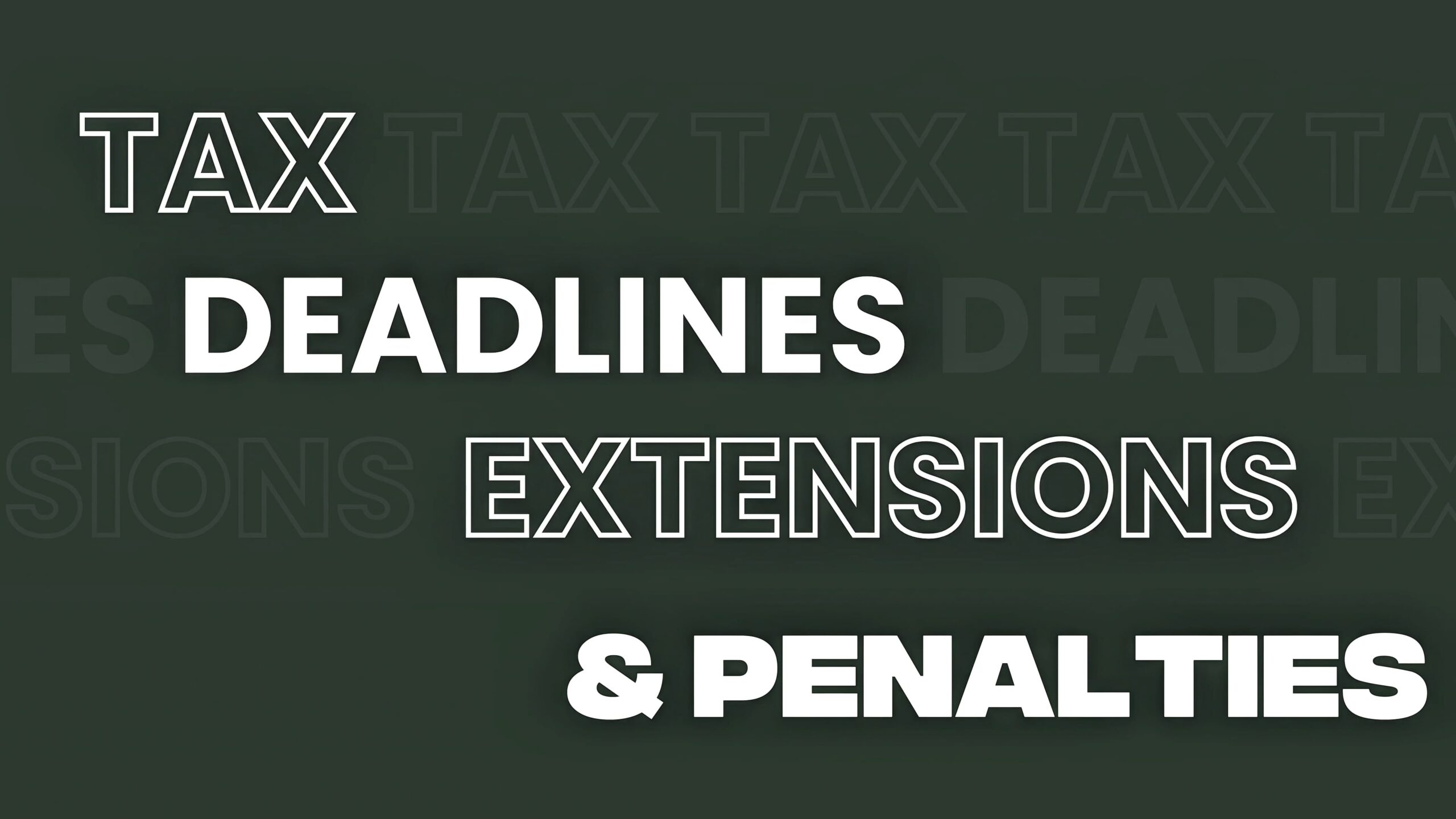 Tax Deadlines, Extensions and Penalties